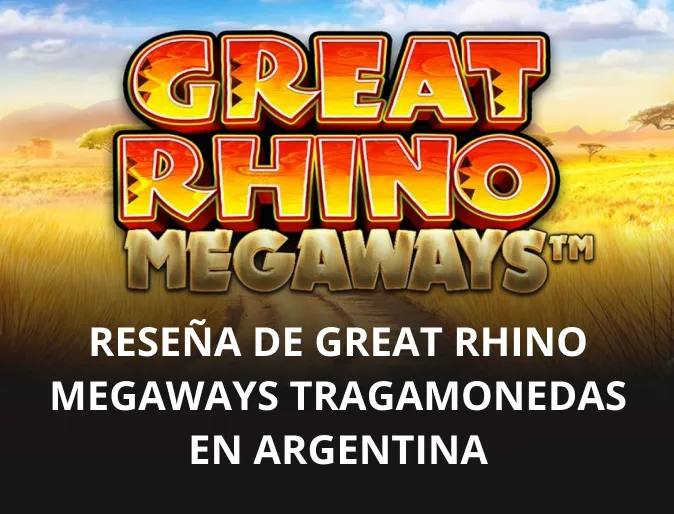 Reseña de Great Rhino Megaways tragamonedas en Argentina